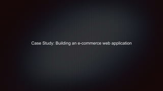 Case Study: Building an e-commerce web application
 
