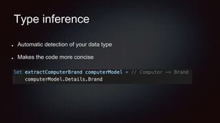 Type inference
Automatic detection of your data type
Makes the code more concise
 