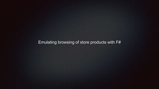 Emulating browsing of store products with F#
 