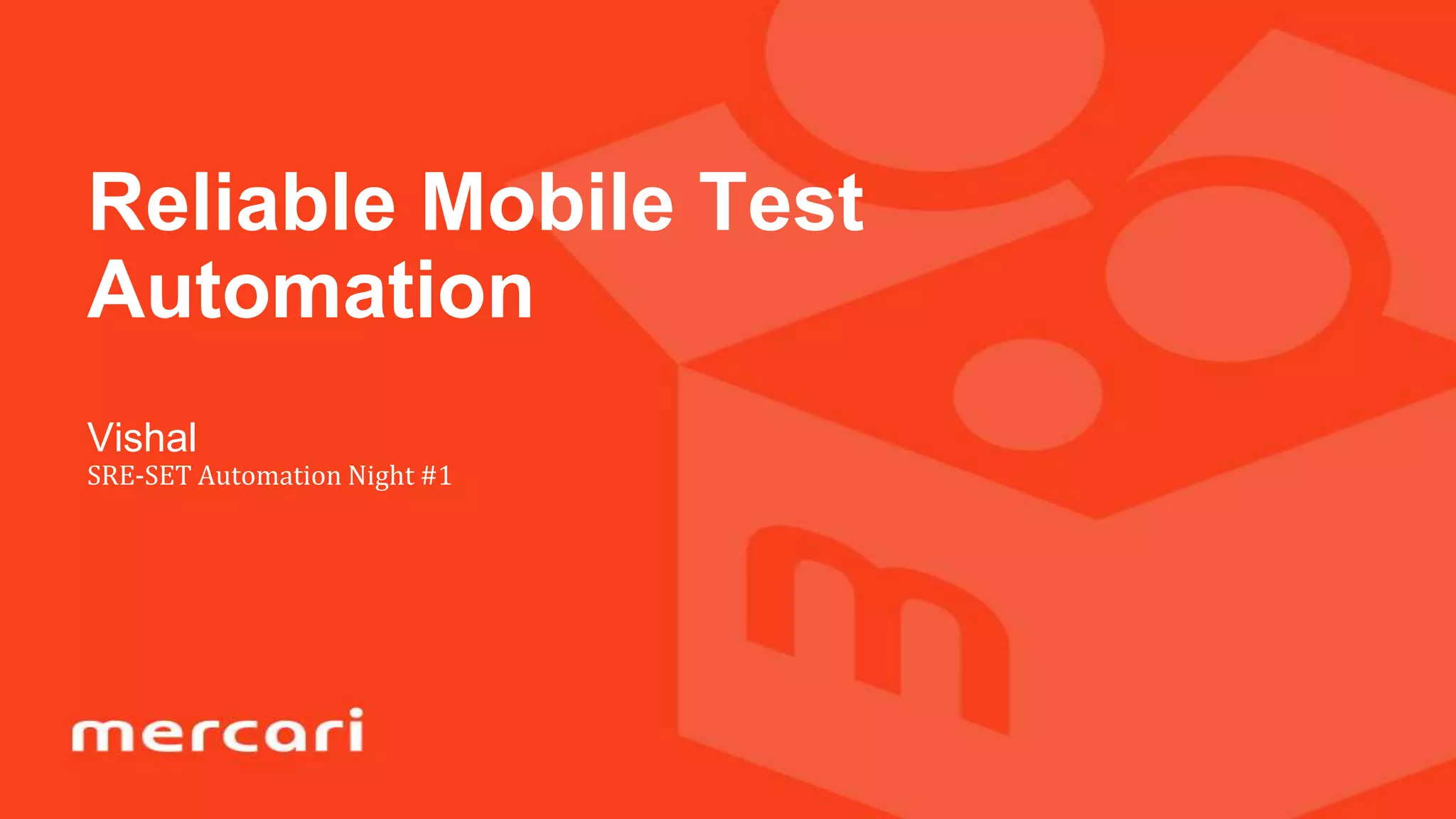 Vishal
SRE-SET Automation Night #1
Reliable Mobile Test
Automation
 