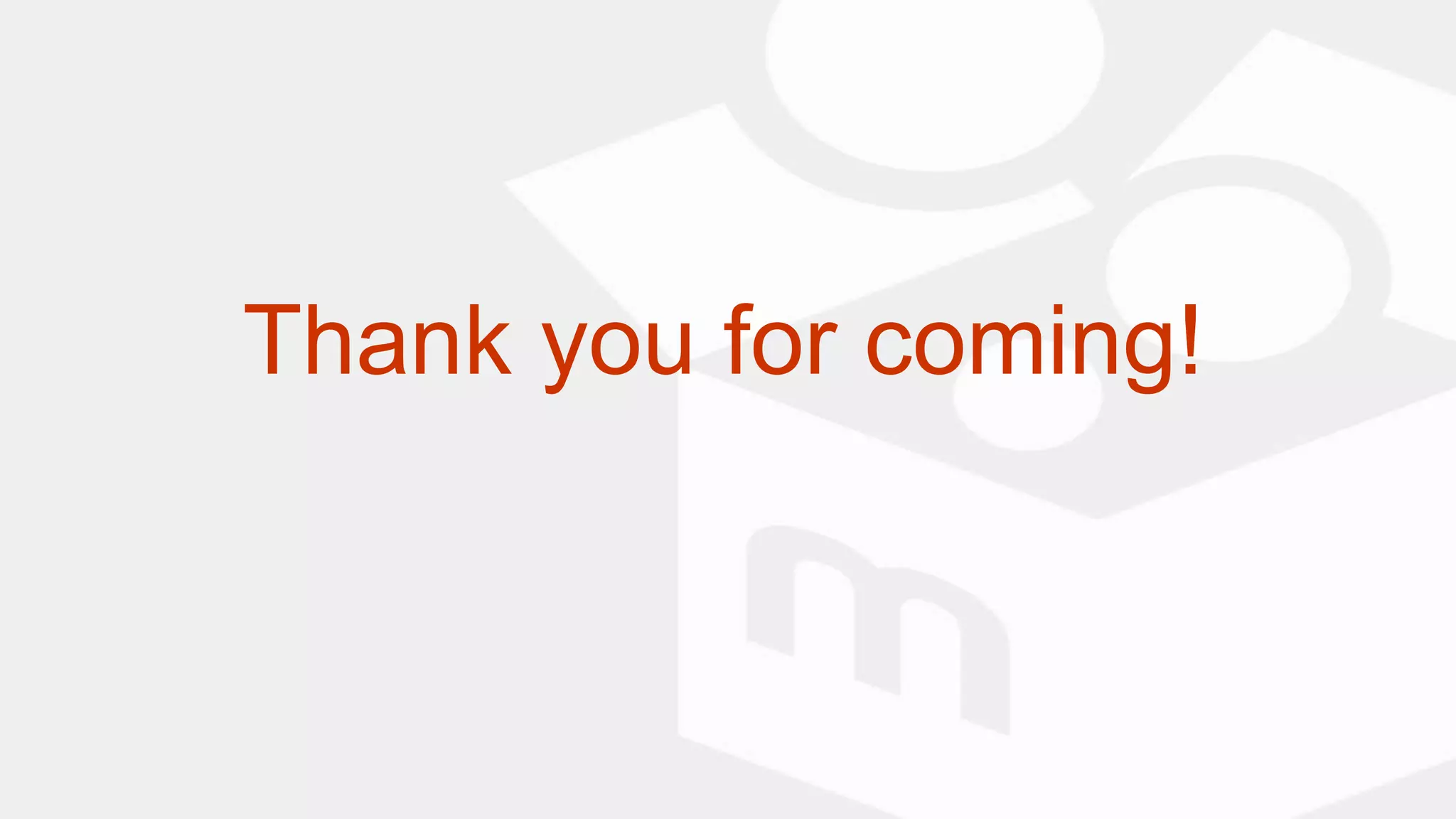 Thank you for coming!
 