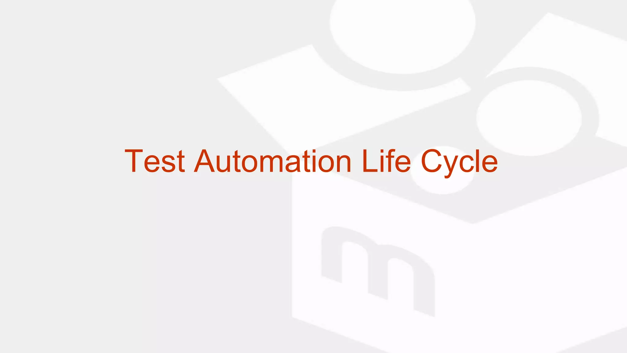 Test Automation Life Cycle
 