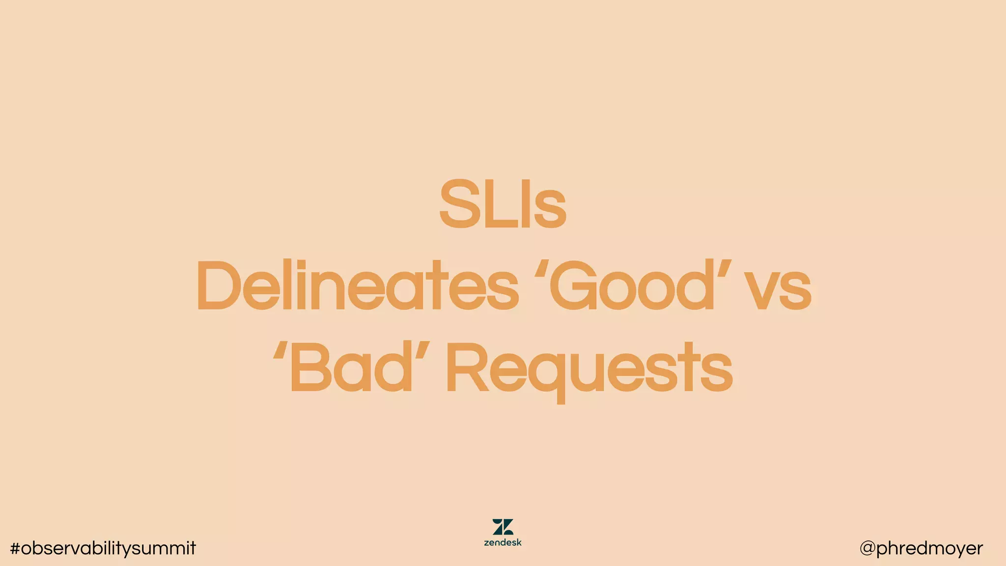 SLIs
Delineates ‘Good’ vs
‘Bad’ Requests
#observabilitysummit @phredmoyer
 