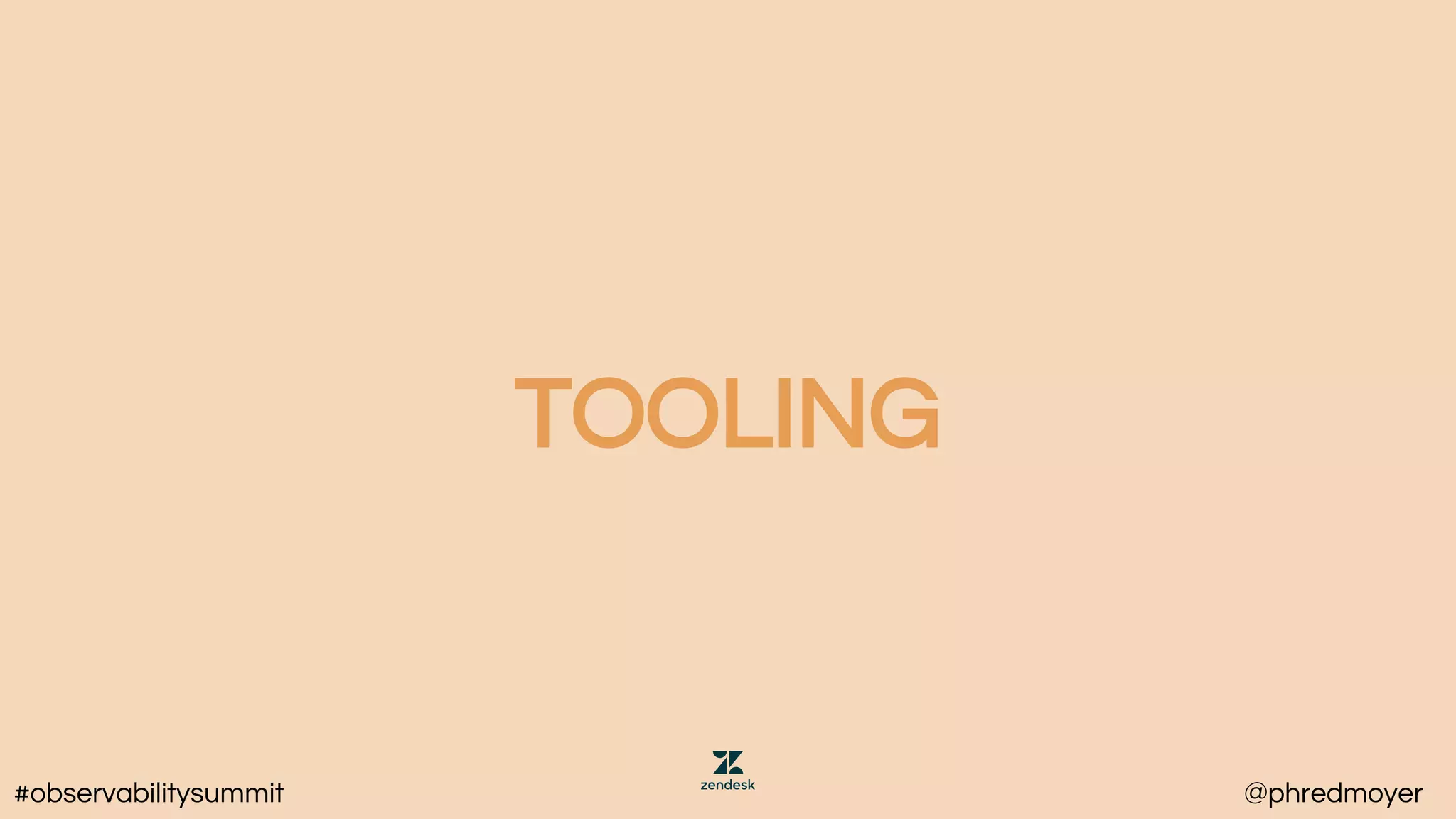 TOOLING
#observabilitysummit @phredmoyer
 