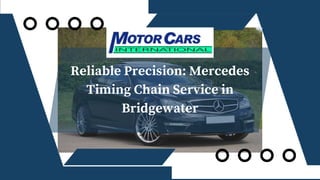 Reliable Precision: Mercedes
Timing Chain Service in
Bridgewater
 