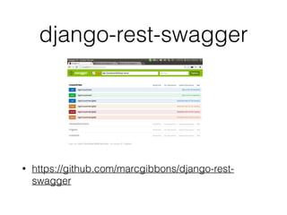 django-rest-swagger
!
!
!
!
• https://github.com/marcgibbons/django-rest-
swagger
 