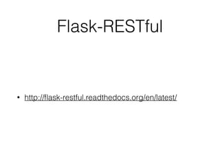 Flask-RESTful
• http://ﬂask-restful.readthedocs.org/en/latest/
 