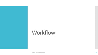 Workflow
© ABL - The Problem Solver 42
 