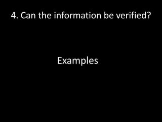 4. Can the information be verified?

Examples

 