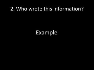 2. Who wrote this information?

Example

 