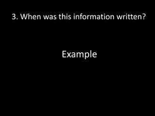 3. When was this information written?

Example

 