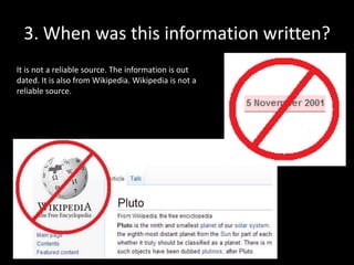 3. When was this information written?
It is not a reliable source. The information is out
dated. It is also from Wikipedia. Wikipedia is not a
reliable source.

 