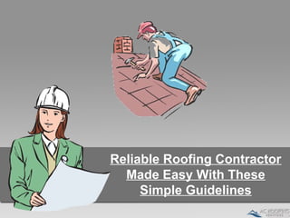 Reliable Roofing Contractor
Made Easy With These
Simple Guidelines
 