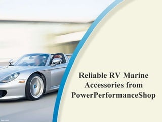 Reliable RV Marine
Accessories from
PowerPerformanceShop
 