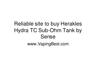 Reliable site to buy Herakles
Hydra TC Sub-Ohm Tank by
Sense
www.VapingBest.com
 