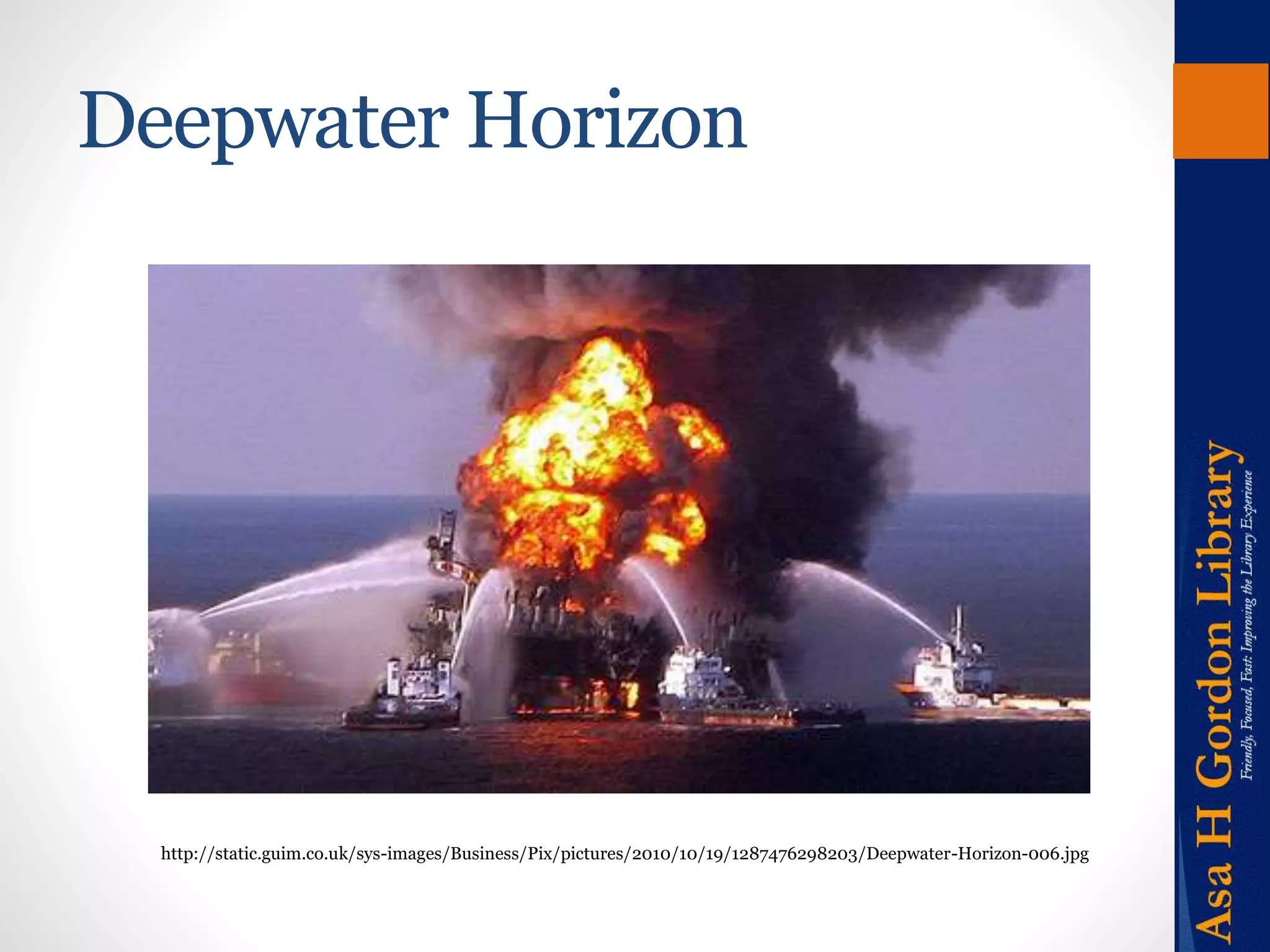 Deepwater Horizon 
http://static.guim.co.uk/sys-images/Business/Pix/pictures/2010/10/19/1287476298203/Deepwater-Horizon-006.jpg 
 