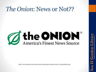 The Onion: News or Not?? 
http://www.theonion.com/static/onion/img/dumb-readers/onion_fb_placeholder.png 
 