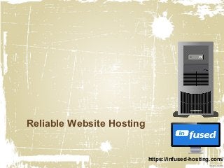 Reliable Website Hosting
https://infused-hosting.com/
 