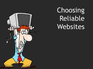Choosing  Reliable  Websites  