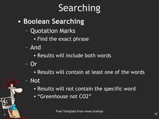 Searching <ul><li>Boolean Searching </li></ul><ul><ul><li>Quotation Marks </li></ul></ul><ul><ul><ul><li>Find the exact ph...