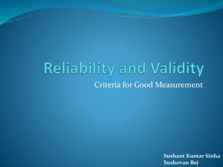Criteria for Good Measurement
Sushant Kumar Sinha
Sushovan Bej
 