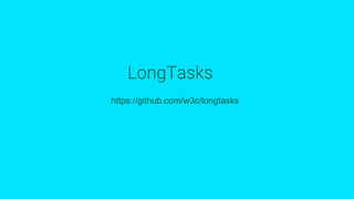 LongTasks
https://github.com/w3c/longtasks
 