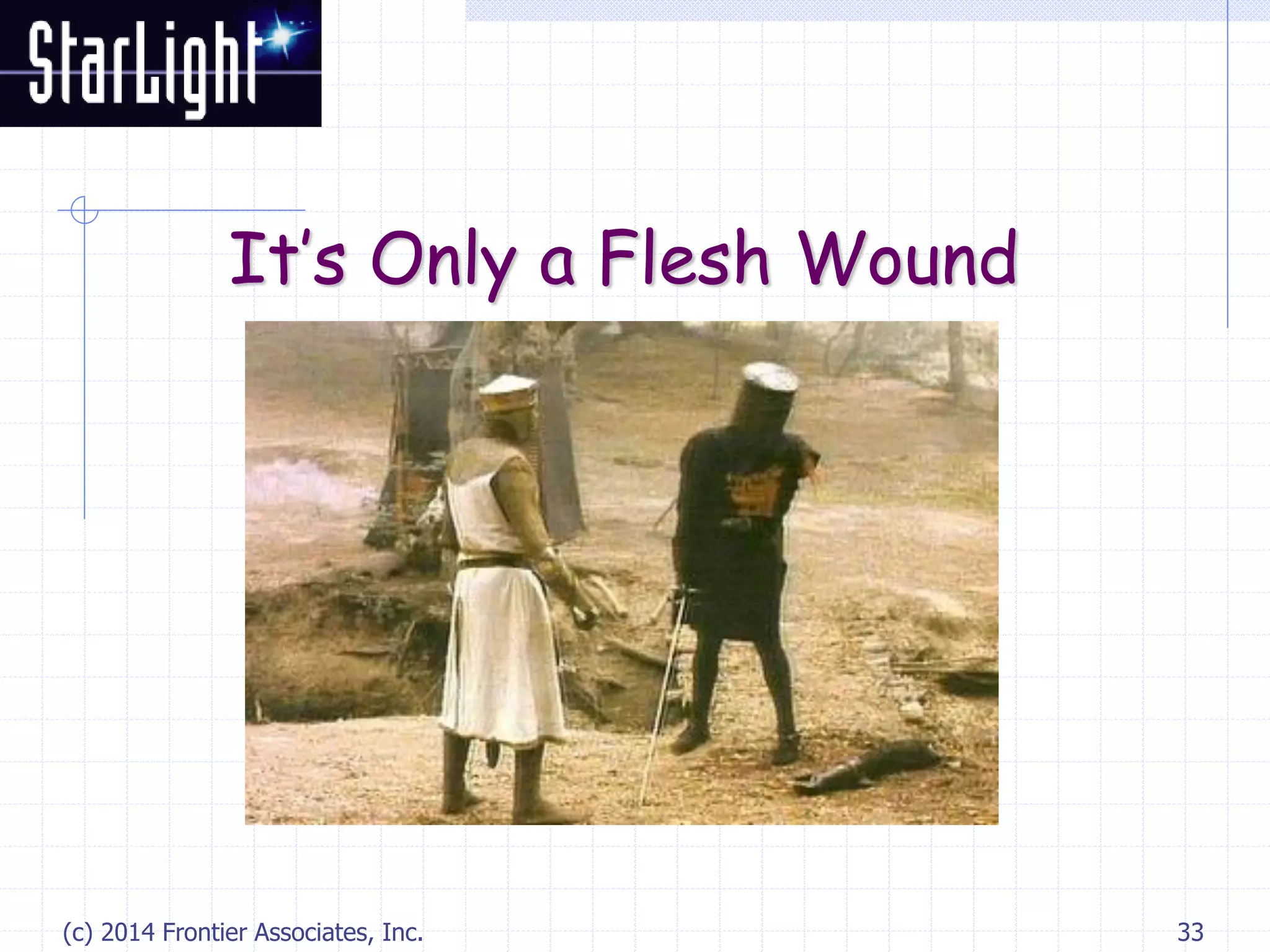 (c) 2014 Frontier Associates, Inc. 33
It’s Only a Flesh Wound
 