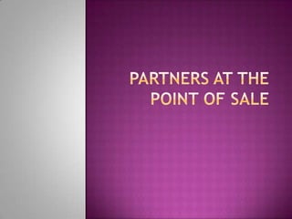 Partners AT the point of SALE 