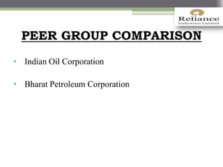 PEER GROUP COMPARISON
• Indian Oil Corporation
• Bharat Petroleum Corporation
 
