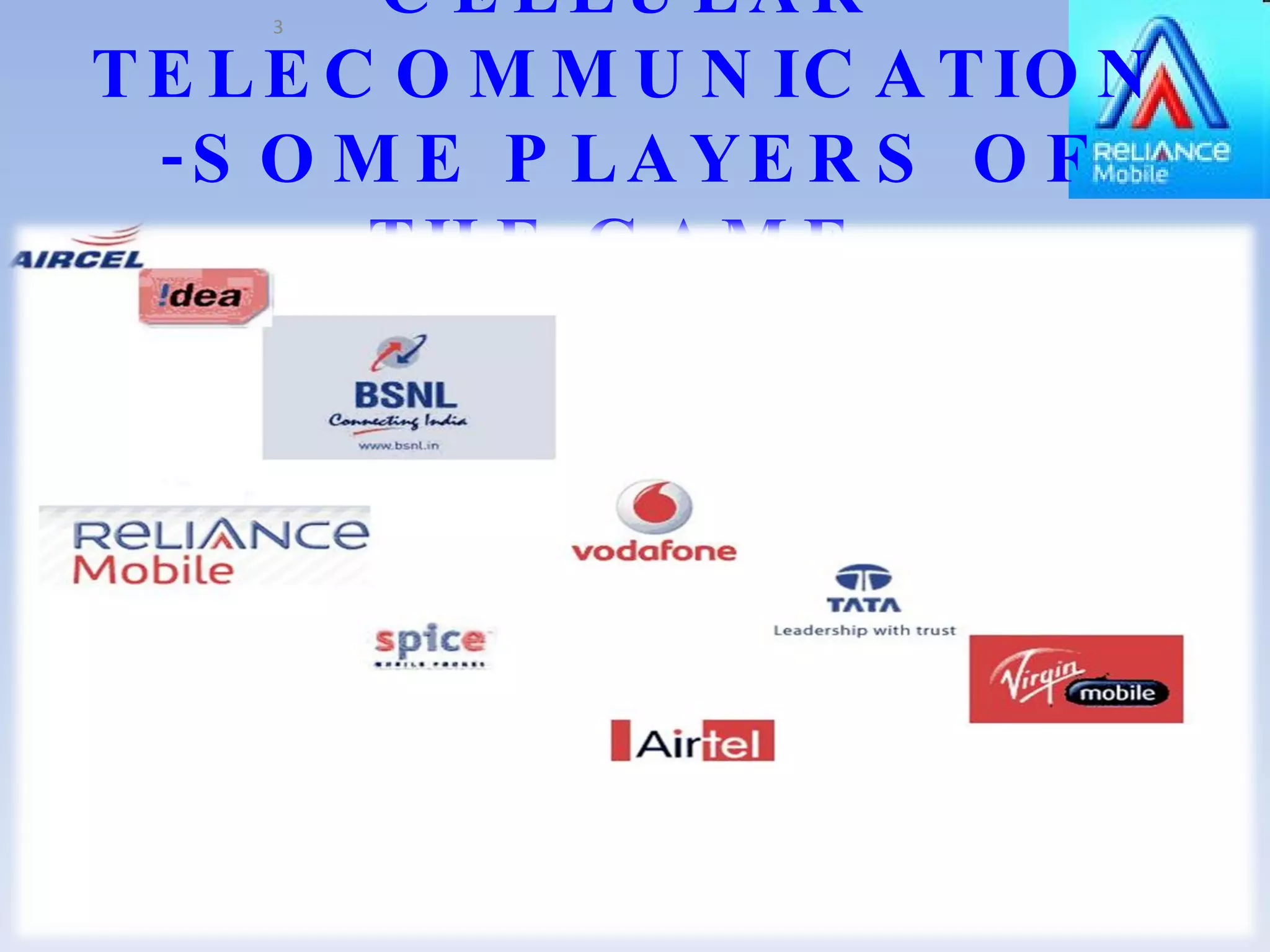 CELLULAR TELECOMMUNICATION -SOME PLAYERS OF THE GAME. 