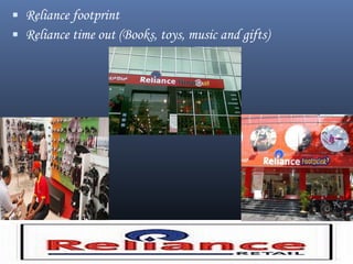  Reliance footprint
 Reliance time out (Books, toys, music and gifts)
 