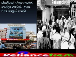 Jharkhand, Uttar Pradesh,  Madhya Pradesh, Orissa, West Bengal, Kerala. 