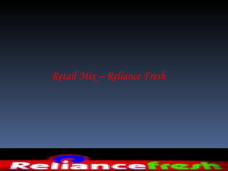 Retail Mix – Reliance Fresh   