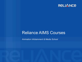 Reliance AIMS Courses
Animation Infotainment & Media School
 