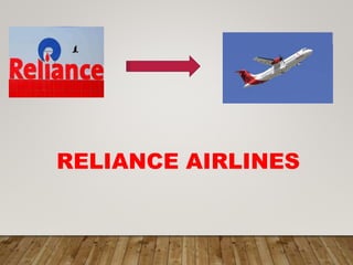 RELIANCE AIRLINES
 