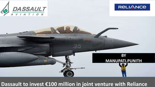 BY
MANUPATI.PUNITH
Dassault to invest €100 million in joint venture with Reliance
 