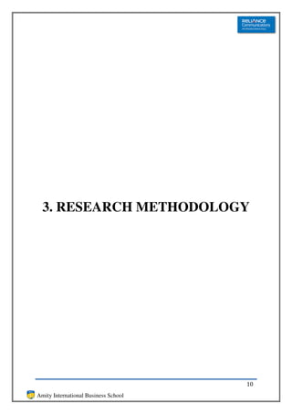 3. RESEARCH METHODOLOGY




                                      10
Amity International Business School
 