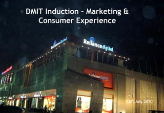 DMIT Induction – Marketing &
Consumer Experience
16th July 2010
 