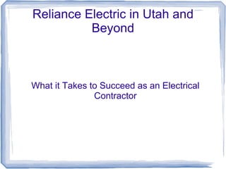 Reliance Electric in Utah and
Beyond
What it Takes to Succeed as an Electrical
Contractor
 