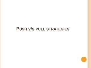 PUSH V/S PULL STRATEGIES
 