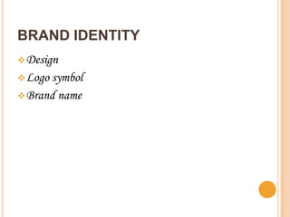 BRAND IDENTITY
 Design
 Logo symbol
 Brand   name
 