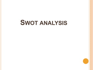SWOT ANALYSIS
 
