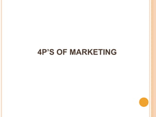 4P’S OF MARKETING
 