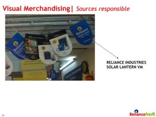 Visual Merchandising| Sources responsible




                                 RELIANCE INDUSTRIES
                                 SOLAR LANTERN VM




58
 