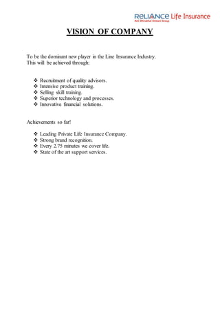 VISION OF COMPANY
To be the dominant new player in the Line Insurance Industry.
This will be achieved through:
 Recruitment of quality advisors.
 Intensive product training.
 Selling skill training.
 Superior technology and processes.
 Innovative financial solutions.
Achievements so far!
 Leading Private Life Insurance Company.
 Strong brand recognition.
 Every 2.75 minutes we cover life.
 State of the art support services.
 