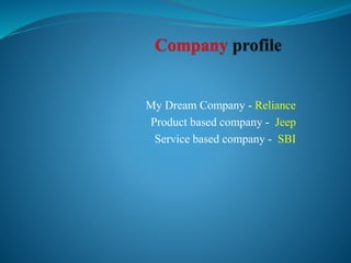 My Dream Company - Reliance
Product based company - Jeep
Service based company - SBI
 