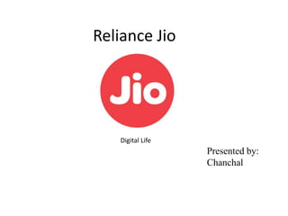 Reliance Jio
Presented by:
Chanchal
Digital Life
 
