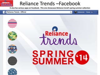 Reliance Trends –Facebook
It also has various apps on Facebook . This one showcases Reliance trend’s spring summer collection
 