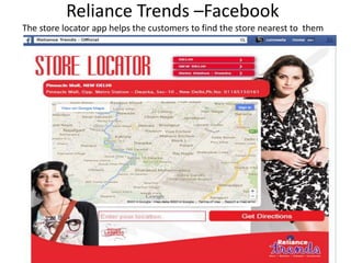 Reliance Trends –Facebook
The store locator app helps the customers to find the store nearest to them
 