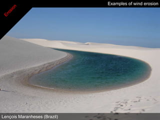 Examples of wind erosion




Lençois Maranheses (Brazil)
 